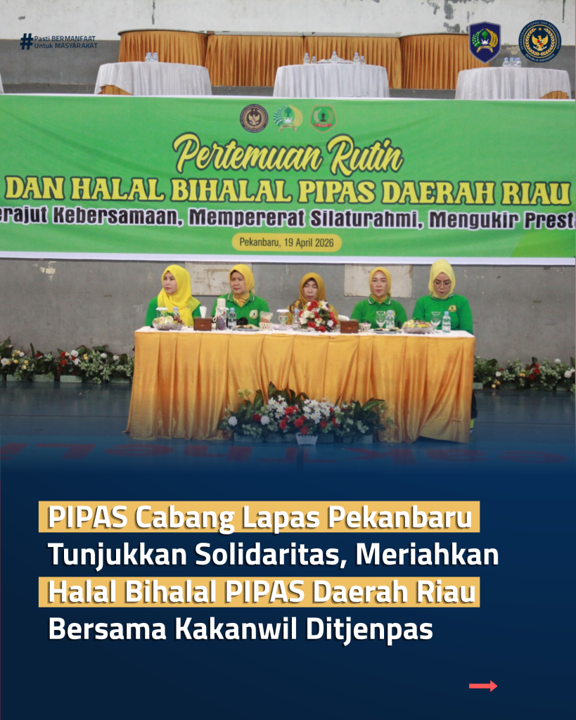 PIPAS Cabang Lapas Pekanbaru Tunjukkan Solidaritas, Meriahkan Halal Bihalal PIPAS Daerah Riau Bersama Kakanwil Ditjenpas